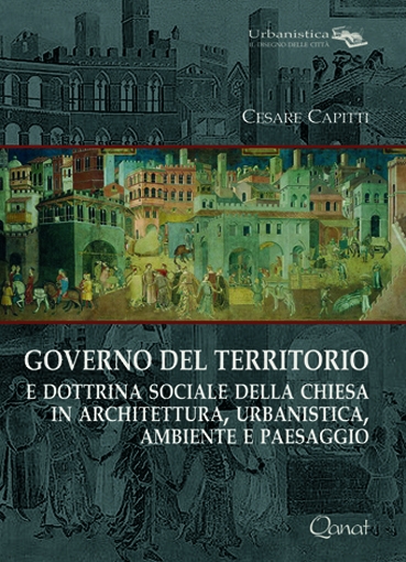 Si presenta il libro di Cesare Capitti su Governo del Territorio e Dottrina Sociale della Chiesa