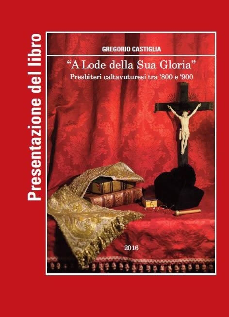 Si presenta il libro di Gregorio Castiglia dedicato ai presbiteri Caltavuturesi tra l’800 e il ‘900