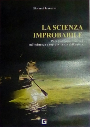 Si presenta il libro di Giovanni Iannuzzo “La scienza improbabile. Parapsicologia e ricerca sull’esistenza e sopravvivenza dell’anima”