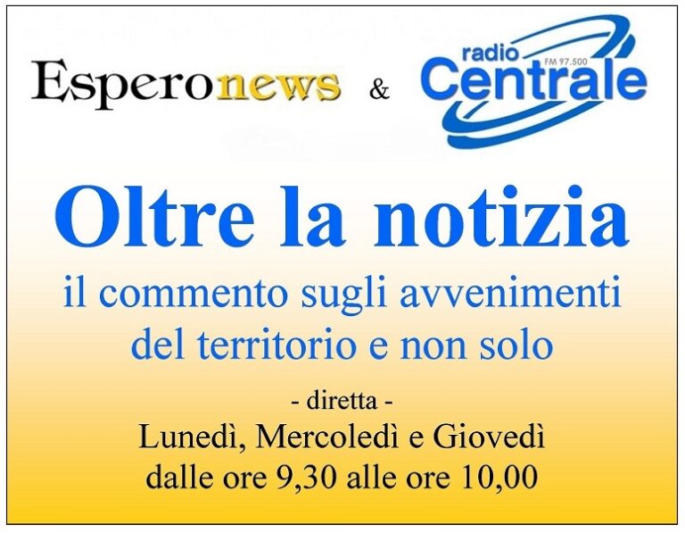 Riparte “Oltre la notizia”: il commento sugli avvenimenti del territorio e non solo in una trasmissione di Esperonews e Radio Centrale