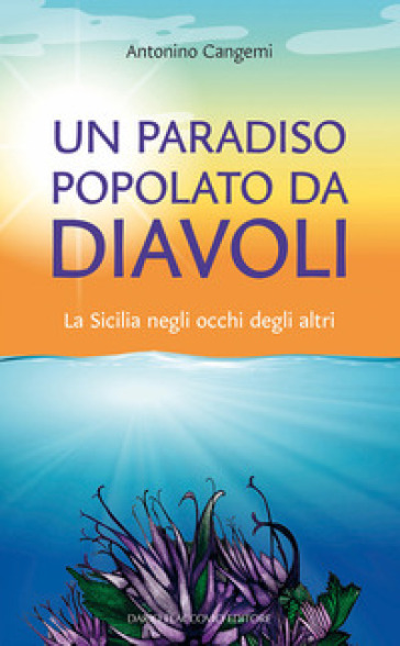 “Un paradiso popolato da diavoli”: nuovo libro di Antonino Cangemi dedicato alla Sicilia