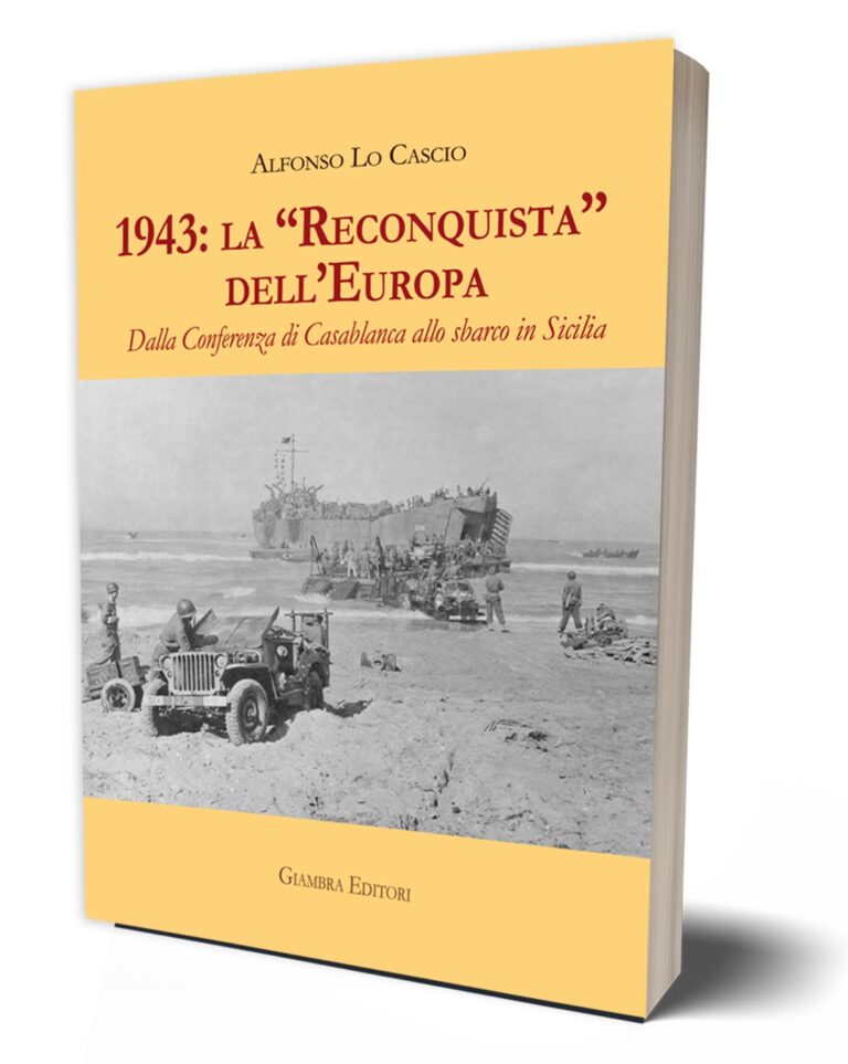 “1943: la Reconquista dell’Europa. Dalla Conferenza di Casablanca allo sbarco in Sicilia” di Alfonso Lo Cascio